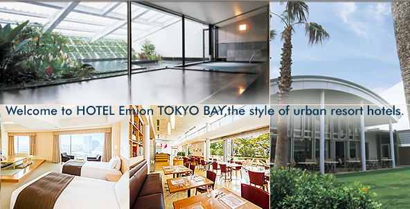 Welcome to HOTEL Emion TOKYO BAY,the style of urban resort hotels.
